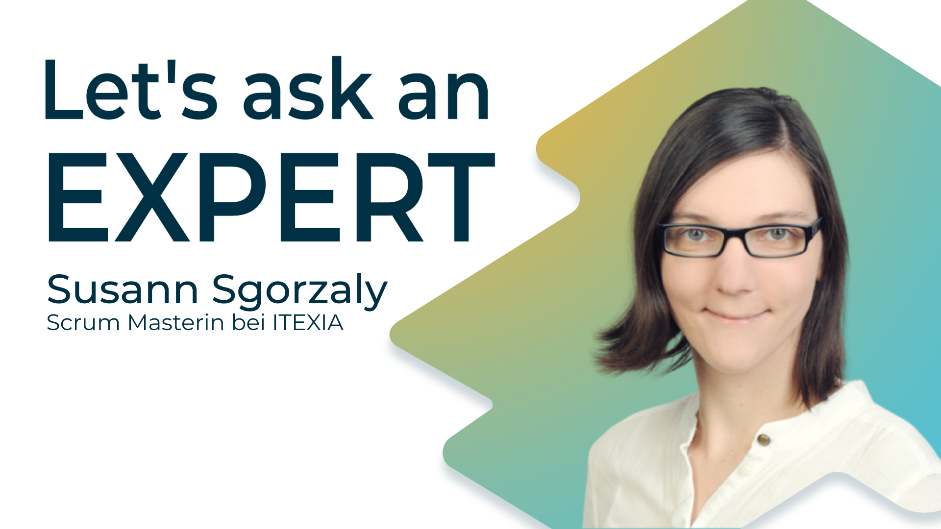 Interview Susann Sgorzaly: Let´s ask an Expert (Scrum Masterin bei ITEXIA)